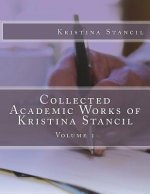 Collected Academic Works of Kristina Stancil: Volume 1
