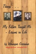 Things My Father Taught Me: Lessons in Life - Second Edition