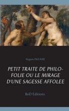 Petit traite de philo folie ou le mirage d'une sagesse affolee