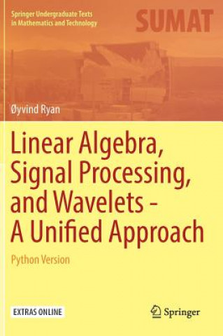 Linear Algebra, Signal Processing, and Wavelets - A Unified Approach