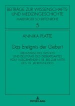 Ereignis der Geburt; Medizinisches Wissen und Deutung des Geburtsaktes vom ausgehenden 18. bis zur Mitte des 19. Jahrhunderts