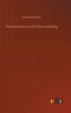 Reminiscences of Glass-making
