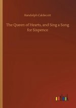 Queen of Hearts, and Sing a Song for Sixpence
