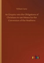 Enquiry into the Obligations of Christians to use Means for the Conversion of the Heathens