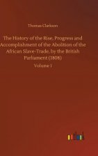 History of the Rise, Progress and Accomplishment of the Abolition of the African Slave-Trade, by the British Parliament (1808)