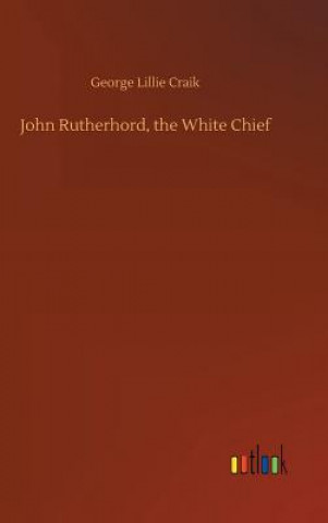 John Rutherhord, the White Chief