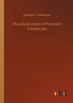 Life & Letters of Peter Ilich Tchaikovsky