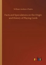 Facts and Speculations on the Origin and History of Playing Cards