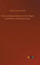 Facts and Speculations on the Origin and History of Playing Cards