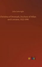 Christina of Denmark, Duchess of Milan and Lorraine, 1522-1590