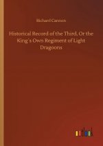 Historical Record of the Third, Or the Kings Own Regiment of Light Dragoons