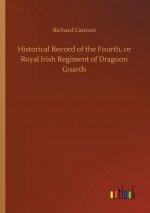 Historical Record of the Fourth, or Royal Irish Regiment of Dragoon Guards