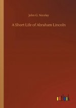 Short Life of Abraham Lincoln