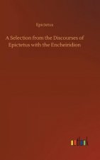 Selection from the Discourses of Epictetus with the Encheiridion