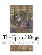 The Epic of Kings: Hero Tales of Ancient Persia
