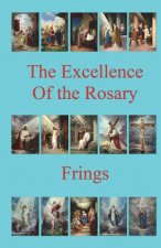 The Excellence of the Rosary: Conferences for Devotions in Honor of the Blessed Virgin Mary