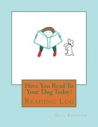 Have You Read To Your Dog Today?: Reading Log