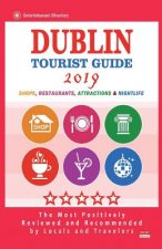 Dublin Tourist Guide 2019: Most Recommended Shops, Restaurants, Entertainment and Nightlife for Travelers in Dublin (City Tourist Guide 2019)