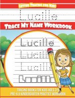Lucille Letter Tracing for Kids Trace my Name Workbook: Tracing Books for Kids ages 3 - 5 Pre-K & Kindergarten Practice Workbook