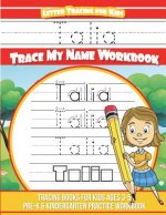 Talia Letter Tracing for Kids Trace my Name Workbook: Tracing Books for Kids ages 3 - 5 Pre-K & Kindergarten Practice Workbook