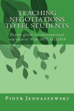 Teaching Negotiations to EFL Students: Papers given to international conferences May-2017-July2018