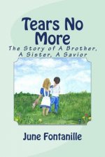 Tears No More: The Story of a Brother, a Sister, a Savior