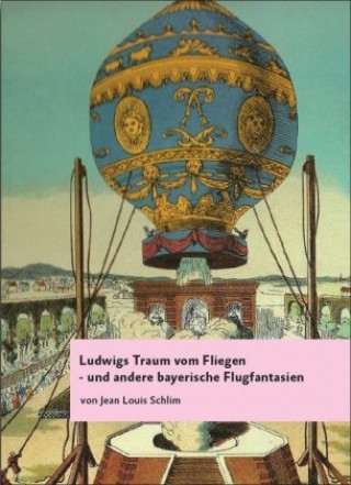 Ludwigs Traum vom Fliegen - und andere bayerische Flugfantasien