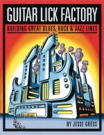 Guitar Lick Factory: Building Great Blues Rock & Jazz Lines