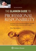 Glannon Guide to Professional Responsibility: Learning Professional Responsibility Through Multiple Choice Questions and Analysis