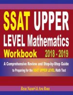 SSAT Upper Level Mathematics Workbook 2018 - 2019: A Comprehensive Review and Step-By-Step Guide to Preparing for the SSAT Upper Level Math