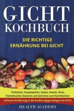 Gicht Kochbuch: Die richtige Ernährung bei Gicht. Frühstück, Hauptspeisen, Salate, Snacks, Pizza, Flammkuchen Desserts und Getränke zu