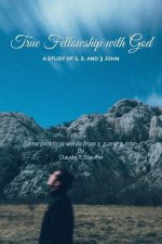 True Fellowship with God: Some practical words from 1, 2 and 3 John