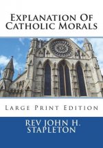 Explanation Of Catholic Morals: Large Print Edition