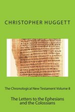 The Chronological New Testament Volume 8: The Letters to the Ephesians and the Colossians