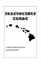 Irrevocable Trust: A Publicly Deliberative Drama