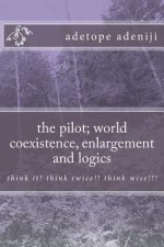 The pilot; world coexistence, enlargement and logics: think it! think twice!! think wise!!!