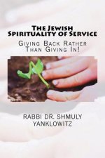 The Jewish Spirituality of Service: Giving Back Rather Than Giving In!