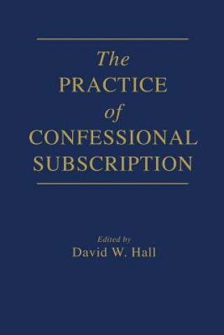 The Practice of Confessional Subscription