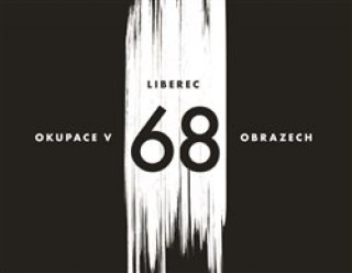 Liberec - okupace v 68 obrazech