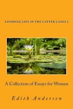 Savoring Life in the Latter Lanes 2: A Collection of Essays for Women