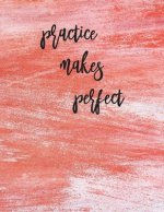 Practice Makes Perfect: Calligraphy Practice Book: Slanted Grid Calligraphy Paper for Beginners and Experts; Pointed Pen or Brush Pen Letterin