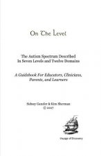 On The Level: The Autism Spectrum Described In Seven Levels and Twelve Domains