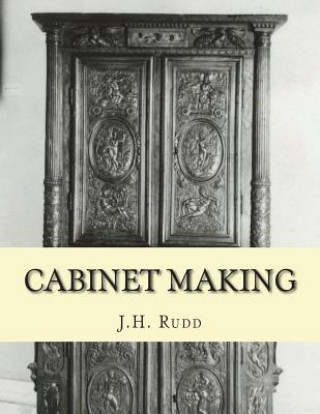 Cabinet Making: Principles of Designing, Construction and Laying Out Cabinetry Work