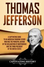 Thomas Jefferson: A Captivating Guide to an American Founding Father Who Was the Principal Author of the Declaration of Independence and