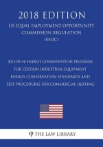 2012-05-16 Energy Conservation Program for Certain Industrial Equipment - Energy Conservation Standards and Test Procedures for Commercial Heating (Us