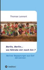 Berlin, Berlin...wo führste mir noch hin