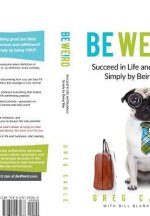 BE WEIRD: SUCCEED IN LIFE AND BUSINESS S