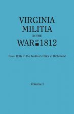 Virginia Militia in the War of 1812. From Rolls in the Auditor's Office at Richmond. In Two Volumes. Volume I