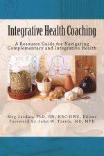 Integrative Health Coaching: Resource Guide for Navigating Complementary and Integrative Health
