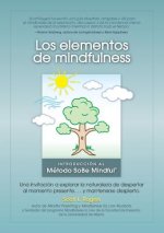Los Elementos de Mindfulness: Una Invitación a Explorar la Naturaleza de Despertarse Al Momento Presente ... y Mantenerse Despierto